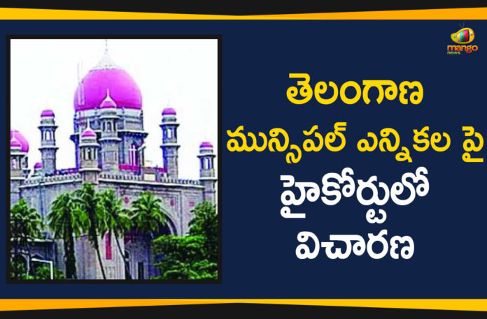 High Court, High Court Hearing On Telangana Municipal Elections, High Court Hearing On Telangana Municipal Elections Petition, High Court On Telangana Municipal Elections, High Court On Telangana Municipal Elections Petition, Mango News Telugu, Municipal Elections, Municipal Elections Petition, Telangana Municipal Elections, Telangana Municipal Elections Petition, Telangana News Updates, Telangana Political News