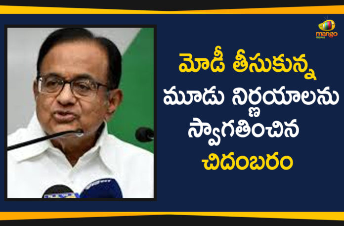 Chidambaram Welcomes Modi Decisions, Chidambaram welcomes PM Modi’s announcement on population control, Chidambaram welcomes PM social charter in Independence Day, Chidambaram Welcomes Three Decisions Announced By PM Modi, Mango News, Modi government, P Chidambaram Welcomes 3 Announcements By PM Modi, PM Modi Latest Political News