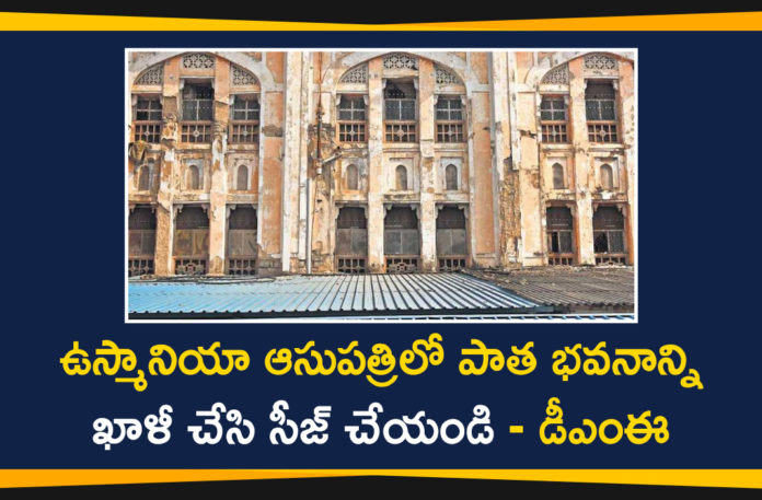 Telangana DME has Directed Officials to Vacate and Close Old building of Osmania Hospital