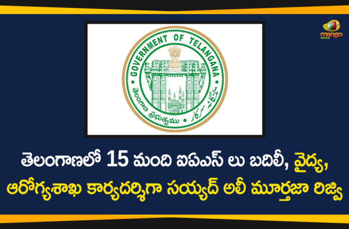 15 IAS Officers Transferred, 15 IAS Officers Transferred in Telangana, IAS Officers Telangana, IAS transfers, Minor reshuffle of senior IAS officers, telangana, telangana government, Telangana Government reshuffles 15 IAS officers