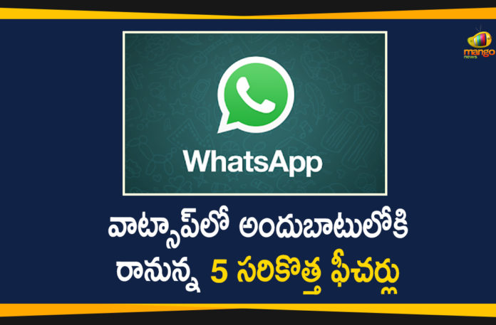 5 New Features In WhatsApp, WhatsApp, WhatsApp 5 New Features, WhatsApp Latest News, WhatsApp Release 5 New Features, WhatsApp Updates, WhatsApp will Release 5 New Features, WhatsApp will Release 5 New Features Soon
