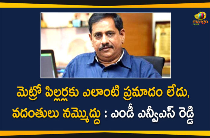 Hyderabad Metro Rail, Hyderabad Metro Rail MD, Hyderabad Metro Rail MD NVS Reddy, Hyderabad Metro Rail MD NVS Reddy Condemns Rumours over Metro Pillars, Metro Rail MD NVS Reddy, Metro Rail Rumors, Rumours on Metro Pillars, Rumours over Metro Pillars