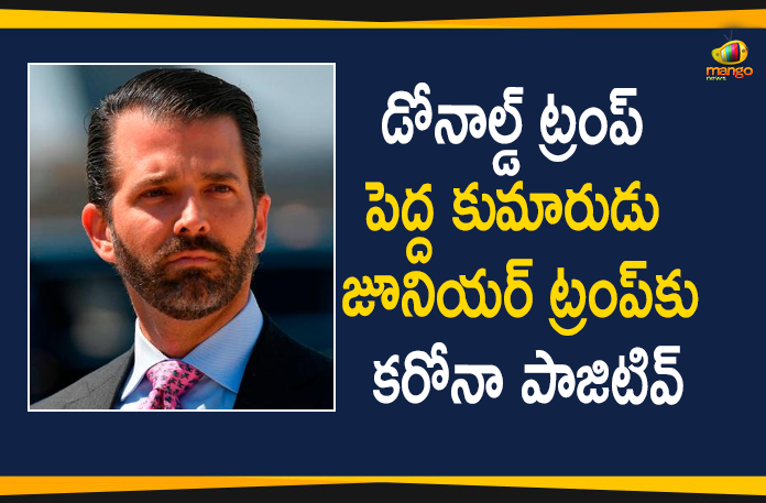 Donald Trump's Eldest son Donald Trump Jr has Tested Positive for Covid-19