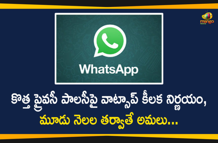 Mango News, WhatsApp Delays its New Privacy Policy, WhatsApp Delays its New Privacy Policy by Three Months, whatsapp new policy 2021, WhatsApp New Privacy Policy, whatsapp new privacy policy 2021, WhatsApp New Privacy Policy Latest News, WhatsApp New Privacy Policy News, WhatsApp New Privacy Policy Updates, whatsapp privacy policy update, WhatsApp’s new ToS and Privacy Policy