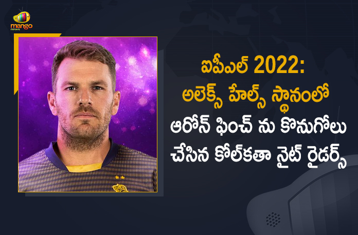 IPL-2022 Aaron Finch Joins Kolkata Knight Riders as a Replacement for Alex Hales, Aaron Finch Joins Kolkata Knight Riders as a Replacement for Alex Hales, Aaron Finch Joins Kolkata Knight Riders, Aaron Finch Joins KKR as a Replacement for Alex Hales, Alex Hales, Aaron Finch, Aaron Finch Joins KKR, Indian Premier League-2022, Indian Premier League, 2022 Indian Premier League, 2022 IPL, IPL 2022, IPL will Kick off on March 26, IPL 2022 will Kick off on March 26, Cricket, Cricket Latest News, Cricket Latest Updates, Indian Premier League, Indian Premier League Latest News, Indian Premier League Latest Updates, IPL, Mango News, Mango News Telugu,