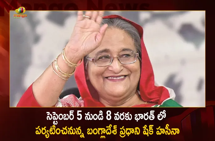 Bangladesh Prime Minister Sheikh Hasina to Visit India from September 5-8, Bangladesh PM Sheikh Hasina Visit India, Bangladesh Prime Minister Sheikh Hasina , Prime Minister Sheikh Hasina Visit Sep 5 TO 8, Mango News, Mango News Telugu, Bangladesh PM India Tour, Sheikh Hasina India Tour,PM Sheikh Hasina, PM Sheikh Hasina Latest News And Updates, Prime Minister Sheikh Hasina, Bangladesh News