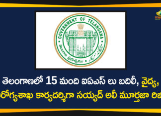 15 IAS Officers Transferred, 15 IAS Officers Transferred in Telangana, IAS Officers Telangana, IAS transfers, Minor reshuffle of senior IAS officers, telangana, telangana government, Telangana Government reshuffles 15 IAS officers