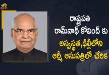 Mango News, President Ram Nath Kovind, President Ram Nath Kovind admitted to hospital, President Ram Nath Kovind under observation at Army hospital, President Ram Nath Kovind undergoes check-up, President Ram Nath Kovind undergoes check-up at Delhi, President Ram Nath Kovind visits Army hospital, President Ram Nath Kovind Visits Army hospital at New Delhi, President Ram Nath Kovind visits Army hospital for check-up, Ram Nath Kovind, Ram Nath Kovind undergoes check-up