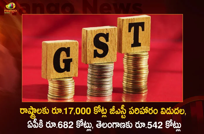 Centre Releases Rs 17000 Cr of GST Compensation to States and UTs,Rs.17000 Cr GST Compensation Released To States, GST Compensation Rs.682 Crore To AP, GST Compensation Rs.542 Crore To Telangana,Mango News,Mango News Telugu,GST Compensation,GST Compensation For States, GST Compensation Latest News and Updates,GST Compensation Live Updates,Goods and Service Tax Compensation,Goods and Service Tax