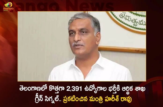Minister Harish Rao Announces State Finance Department Gives Green Signal For 2391 Govt Posts in Telangana,Minister Harish Rao Announces,State Finance Department,Green Signal For 2391 Govt Posts,Govt Posts Telangana,Mango News,Mango News Telugu,Telangana Government,Telangana Govt Jobs 2023,Telangana Govt Jobs,Telangana Govt Jobs News And Live Updates,Telangana Govt Jobs Notification,Telangana Govt Jobs Notifications 2023,Telangana Govt Notifications 2023