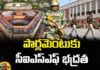 CISF Security For Parliament , CISF, CISF Security, Parliament, Security For Parliament,checking Every Step With CISF ,CISF To Take Over Parliament Security, CISF Deployed In Parliament, Central Industrial Security Force (CISF ),Parliament Security,Parliament News,Parliament Updates, Parliament Latest News And Updates,Mango News, Mango News Telugu